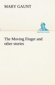 Paperback The Moving Finger A Trotting Christmas Eve at Warwingie Lost! The Loss of the Vanity Dick Stanesby's Hutkeeper The Yanyilla Steeplechase A Digger's Ch Book