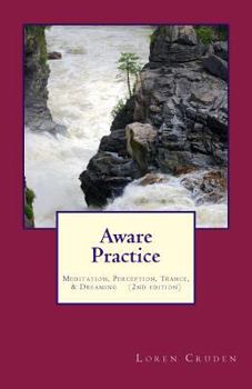 Paperback Aware Practice: Meditation, Perception, Trance, & Dreaming: Second Edition Book