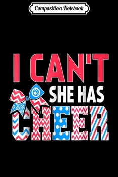 Composition Notebook: I Can't She Has Cheer - Cheerleading Mom Dad Gift  Journal/Notebook Blank Lined Ruled 6x9 100 Pages