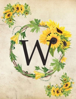 W: Monogram Initial W Notebook for Women and Girls| 8.5" x 11" - 100 pages, college rule | Sunflower, Floral, Flowers