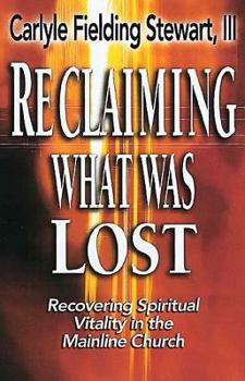 Paperback Reclaiming What Was Lost: Recovering Spiritual Vitality in the Mainline Church Book