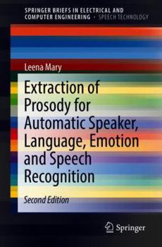 Extraction of Prosody for Automatic Speaker, Language, Emotion and Speech Recognition - Book  of the SpringerBriefs in Speech Technology