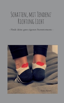Paperback Schatten, mit Tendenz Richtung Licht: Finde deine ganz eigenen Sternmomente [German] Book
