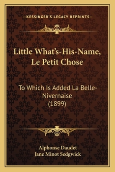 Paperback Little What's-His-Name, Le Petit Chose: To Which Is Added La Belle-Nivernaise (1899) Book