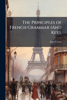 Paperback The Principles of French Grammar (And Key). [French] Book