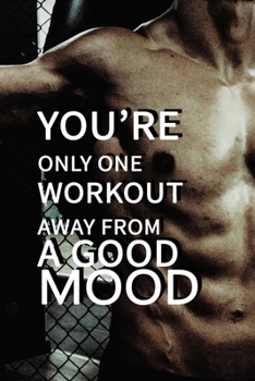 You’re only one workout away from a good mood NOTEBOOK BEST Gift - Small Lined Notebook: (6” x 9”)