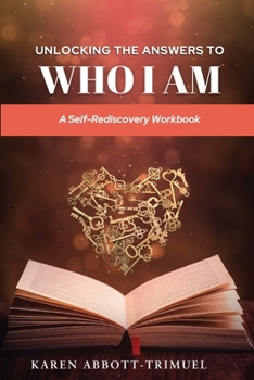 Paperback Unlocking the Answers to Who I Am: A Self-Rediscovery Workbook Book