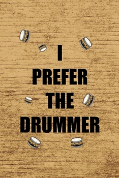 I Prefer The Drummer.: All Purpose 6x9 Blank Lined Notebook Journal Way Better Than A Card Trendy Unique Gift Brown Wood Texture Drummer
