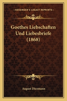 Paperback Goethes Liebschaften Und Liebesbriefe (1868) [German] Book