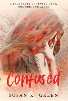 Paperback Confused: A True Story of Flawed Love, Control and Abuse Volume 1 Book