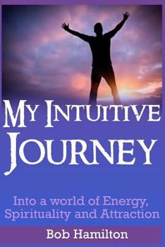 Paperback My Intuitive Journey: Into a world of Energy, Spirituality, and Attraction Book