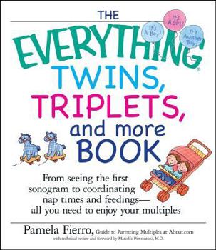 Paperback The Everything Twins, Triplets, and More Book: From Seeing the First Sonogram to Coordinating Nap Times and Feedings -- All You Need to Enjoy Your Mul Book