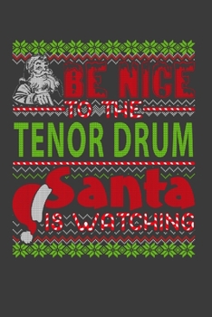 Paperback Be Nice To The Tenor Drum Santa Is Watching: Funny Christmas Present For Tenor Drum . Tenor Drum Gift Journal for Writing, College Ruled Size 6" x 9", Book