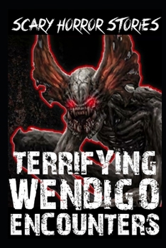 Paperback TERRIFYING SCARY Wendigo Encounters: Creepy Skinwalker Sighting Horror Stories Book