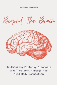 Paperback Beyond The Brain Re-Thinking Epilepsy Diagnosis And Treatment Through The Mind-Body Connection Book
