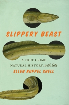 Hardcover Slippery Beast: A True Crime Natural History, with Eels Book