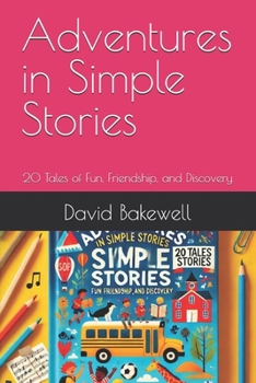 Adventures in Simple Stories: 20 Tales of Fun, Friendship, and Discovery