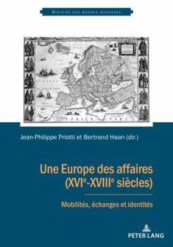 Paperback Une Europe des affaires (XVIe-XVIIIe siècles): Mobilités, échanges et identités [French] Book