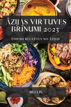 Paperback &#256;zijas virtuves br&#299;numi 2023: &#274;dienu receptes no &#256;zijas [Latvian] Book