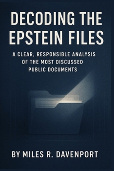Decoding the Epstein Files: A Clear, Responsible Analysis of the Most Discussed Public Documents