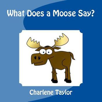 Paperback What does a Moose Say? Book