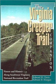 Paperback The Virginia Creeper Trail Companion: Nature and History Along Southwest Virginia's National Recreation Trail [With the Virginia Creeper Trail Map] Book