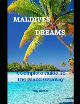 Paperback Maldives Dreams: A Complete Guide To The Island Getaway Book