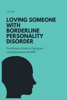 Paperback Loving Someone with Borderline Personality Disorder (BPD): The Ultimate Guide to Caring and Loving Someone with BPD Book