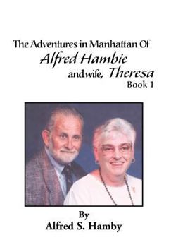 Hardcover The Adventures in Manhattan of Alfred Hambie and Wife, Theresa Book 1 Book