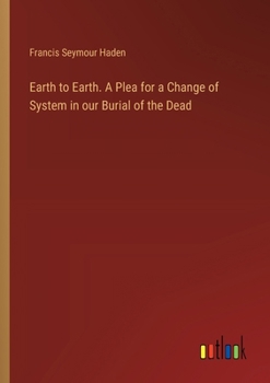 Paperback Earth to Earth. A Plea for a Change of System in our Burial of the Dead Book