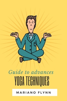 Paperback Guide to advances yoga techniques: Guide for beginners y advanced Book