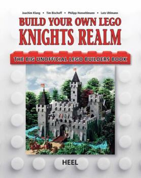 Paperback Build Your Own Lego Knight's Realm: The Big Unofficial Lego Builder's Book