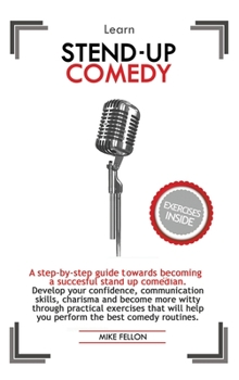 Hardcover Learn Stan-Up Comedy: A step-by-step guide towards becoming a succesful stand up comedian. Develop your confidence, communication skills, ch Book