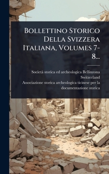 Hardcover Bollettino Storico Della Svizzera Italiana, Volumes 7-8... [Italian] Book