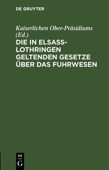 Hardcover Die in Elsass-Lothringen Geltenden Gesetze Über Das Fuhrwesen [German] Book