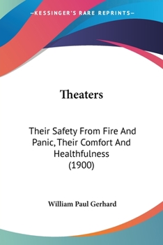 Theatres: Their Safety From Fire and Panic, Their Comfort and Healthfulness
