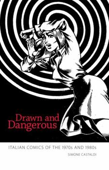 Hardcover Drawn and Dangerous: Italian Comics of the 1970s and 1980s Book