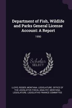Paperback Department of Fish, Wildlife and Parks General License Account: A Report: 1990 Book