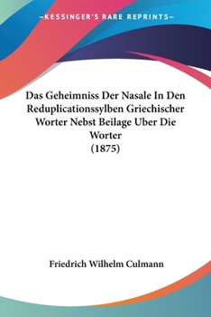 Paperback Das Geheimniss Der Nasale In Den Reduplicationssylben Griechischer Worter Nebst Beilage Uber Die Worter (1875) [German] Book