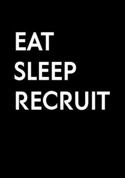 Eat Sleep Recruit: Funny Coworker Gag Gift Notebook (Dot Grid Journal & Weekly Planner)