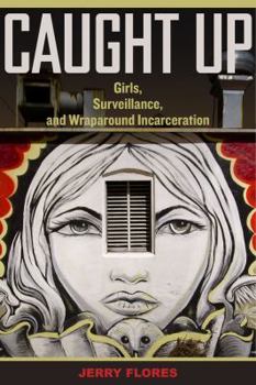 Paperback Caught Up: Girls, Surveillance, and Wraparound Incarceration Volume 2 Book