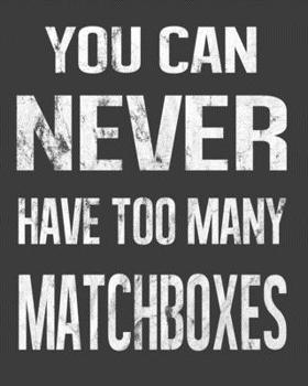 You Can Never Have Too Many Matchboxes: Phillumenist 2020 Calendar Day to Day Planner Dated Journal Notebook Diary 8 x 10 110 Pages Clean Detailed Book