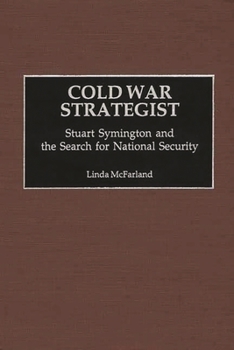 Hardcover Cold War Strategist: Stuart Symington and the Search for National Security Book