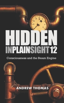Paperback Hidden In Plain Sight 12: Consciousness and the Steam Engine Book