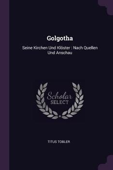 Paperback Golgotha: Seine Kirchen Und Klöster: Nach Quellen Und Anschau Book