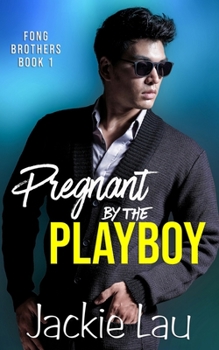 Pregnant by the Playboy (Fong Brothers) - Book #1 of the Fong Brothers