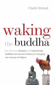 Paperback Waking the Buddha: How the Most Dynamic and Empowering Buddhist Movement in History Is Changing Our Concept of Religion Book