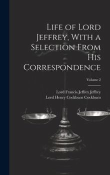 Hardcover Life of Lord Jeffrey, With a Selection From His Correspondence; Volume 2 Book