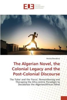 Paperback The Algerian Novel, the Colonial Legacy and the Post-Colonial Discourse Book
