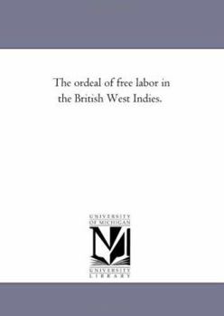 The ordeal of free labor in the British West Indies.